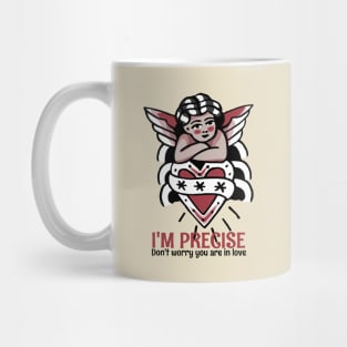 I'm precise, don't worry you  are in love Mug